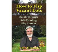 John Alexander How To Flip Vacant Lots (Tascabile)