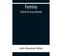 John Alexander Miller Femina, A Work for Every Woman (Tascabile)
