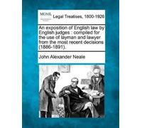 John Alexander Neale An Exposition of English Law by English Judges (Tascabile)