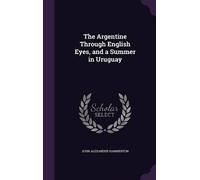 John Alexander The Argentine Through English Eyes, and a Sum (Copertina rigida)