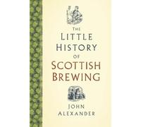 John Alexander The Little History of Scottish Brewing (Copertina rigida)