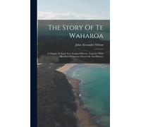 John Alexander The Story Of Te Waharoa: A Chapter In Early N (Copertina rigida)