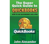 John Alexander The Super Quick Guide to Quickbooks (Tascabile)