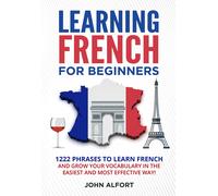 John Alfort LEARNING FRENCH FOR BEGINNERS: 1222 Phrases to Learn Fre (Tascabile)