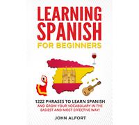 John Alfort LEARNING SPANISH FOR BEGINNERS: 1222 Phrases to Learn Sp (Tascabile)