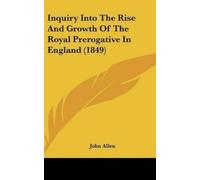 John Allen Inquiry Into The Rise And Growth Of The Royal Prer (Copertina rigida)