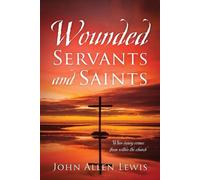 John Allen Lewis Wounded Servants and Saints (Tascabile)