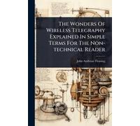 John Ambrose Fl The Wonders Of Wireless Telegraphy Explained In Simp (Tascabile)