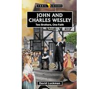 John and Charles Wesley: Two Brothers, One Faith