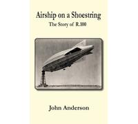 John Anderson Airship on a Shoestring the Story of R 100 (Copertina rigida)