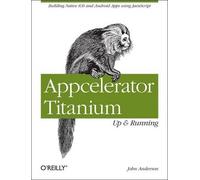 John Anderson Appcelerator Titanium: Up and Running (Tascabile)