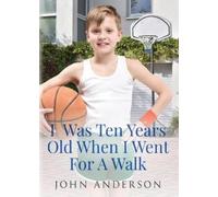 John Anderson I Was Ten Years Old When I Went for a Walk (Tascabile)