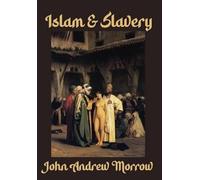 John Andrew Morrow Islam & Slavery (Copertina rigida)