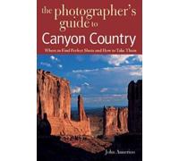 John Annerino The Photographer's Guide to Canyon Country (Tascabile)