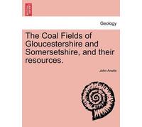John Anstie The Coal Fields of Gloucestershire and Somersetshire, an (Tascabile)