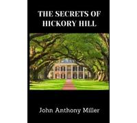 John Anthony Miller The Secrets Of Hickory Hill (Tascabile)