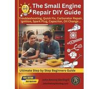 John Antony Ste The Small Engine Repair DIY Guide: Troubleshooting, (Tascabile)
