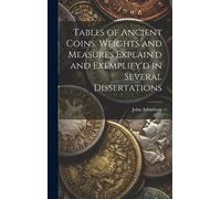 John Arbuthnot Tables of Ancient Coins, Weights and Measures (Copertina rigida)
