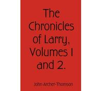 John Archer-Thomson The Chronicles of Larry, Volumes 1 and 2. (Tascabile)