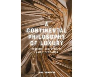 John Armitage A Continental Philosophy of Luxury (Copertina rigida)