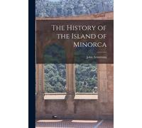 John Armstrong The History of the Island of Minorca (Tascabile)