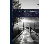 John Arnold Hunter Alcohol and Life (Tascabile)