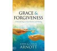 John Arnott Arnott Carol Grace and Forgiveness (Tascabile)