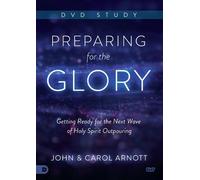 John Arnott Arnott Carol Preparing for the Glory DVD Study (DVD)