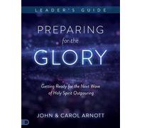 John Arnott Arnott Carol Preparing for the Glory Leader's Guide (Tascabile)