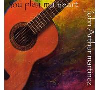 John Arthur Martinez - You Play My Heart