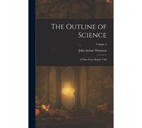 John Arthur Thomson The Outline of Science (Tascabile)
