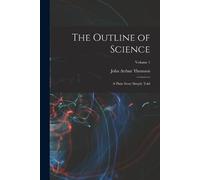 John Arthur Thomson The Outline of Science (Tascabile)