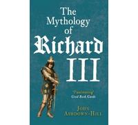 John Ashdown-Hill The Mythology of Richard III (Tascabile)