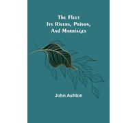 John Ashton The Fleet. Its Rivers, Prison, and Marriages (Tascabile)
