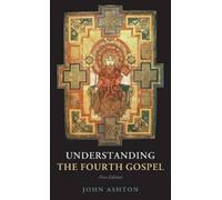 John Ashton Understanding the Fourth Gospel (Copertina rigida)