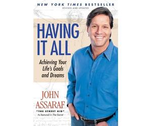 John Assaraf Having It All: Achieving Your Life's Goals and Dreams (Tascabile)