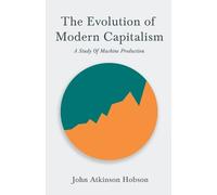 John Atkinson H The Evolution of Modern Capitalism - A Study of Mac (Tascabile)