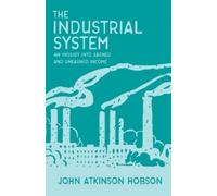 John Atkinson H The Industrial System - An Inquiry Into Earned and U (Tascabile)