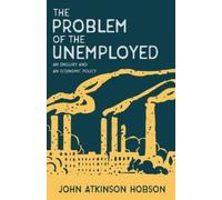 John Atkinson H The Problem of the Unemployed - An Enquiry and an Ec (Tascabile)
