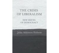 John Atkinson Hobs The Crisis of Liberalism - New Issues of Democra (Tascabile)