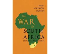 John Atkinson Hobso The War in South Africa - Its Causes and Effect (Tascabile)