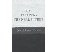 John Atkinson Hobson 1920 - Dips Into the Near Future (Tascabile)