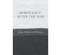 John Atkinson Hobson Democracy after the War (Tascabile)