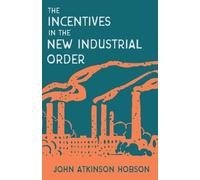 John Atkinson Hobson Incentives in the New Industrial Order (Tascabile)
