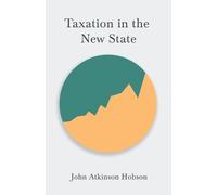 John Atkinson Hobson Taxation in the New State (Tascabile)