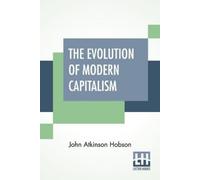 John Atkinson Hobson The Evolution Of Modern Capitalism (Tascabile)