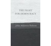 John Atkinson Hobson The Fight for Democracy (Tascabile)