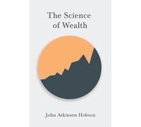 John Atkinson Hobson The Science of Wealth (Tascabile)