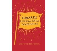 John Atkinson Hobson Towards International Government (Tascabile)