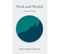 John Atkinson Hobson Work and Wealth - A Human Valuation (Tascabile)